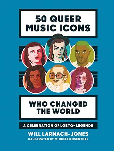 50 Queer Music Icons Who Changed the World : A Celebration of LGBTQ+ Legends | Larnach-Jones, Will