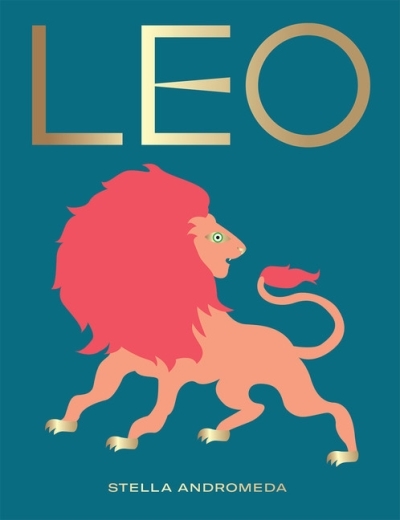Leo : Harness the Power of the Zodiac (astrology, star sign) | Andromeda, Stella