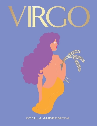 Virgo : Harness the Power of the Zodiac (astrology, star sign) | Andromeda, Stella