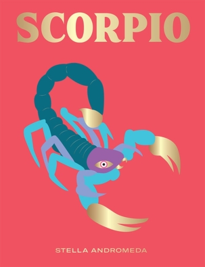 Scorpio : Harness the Power of the Zodiac (astrology, star sign) | Andromeda, Stella