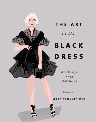 The Art of the Black Dress : Over 30 ways to wear black dresses | VanderPloeg, Libby