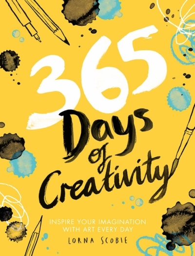 365 Days of Creativity : Inspire Your Imagination with Art Every Day | Scobie, Lorna
