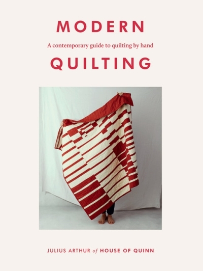 Modern Quilting : a contemporary guide to quilting by hand | Arthur, Julius