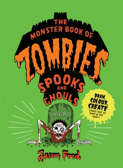 Monster Book of Zombies, Spooks and Ghouls (The) : (spooky, halloween, activities) | Ford, Jason