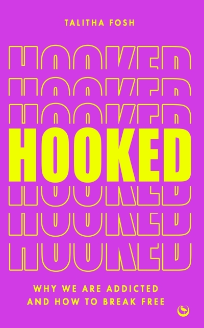 Hooked : Why we are addicted and how to break free | Fosh, Talitha (Auteur)