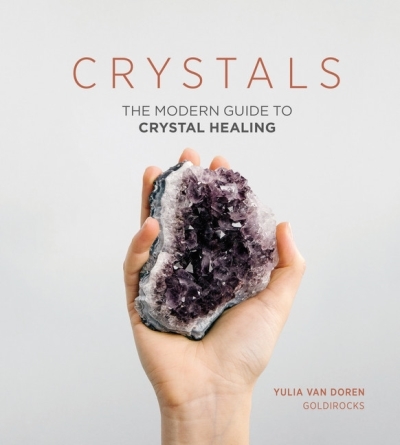 Crystals : The Modern Guide to Crystal Healing | Van Doren, Yulia