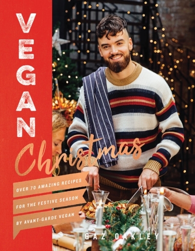 Vegan Christmas : Over 70 Amazing Recipes for the Festive Season | Oakley, Gaz