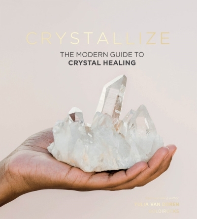 Crystallize : The modern guide to crystal healing | Van Doren, Yulia