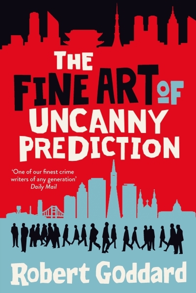 The Fine Art of Uncanny Prediction | Goddard, Robert (Auteur)