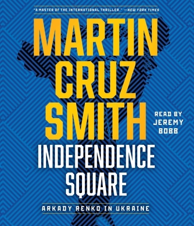 Independence Square : Arkady Renko in Ukraine | Smith, Martin Cruz