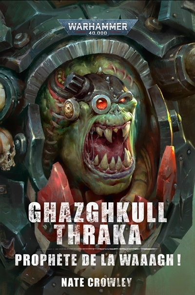 Warhammer 40,000 - Ghazghkull Thraka : prophète de la Waaagh ! | Crowley, Nate