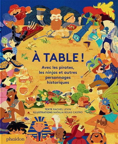 A table ! : avec les pirates, les ninjas et autres personnages historiques | Levin, Rachel