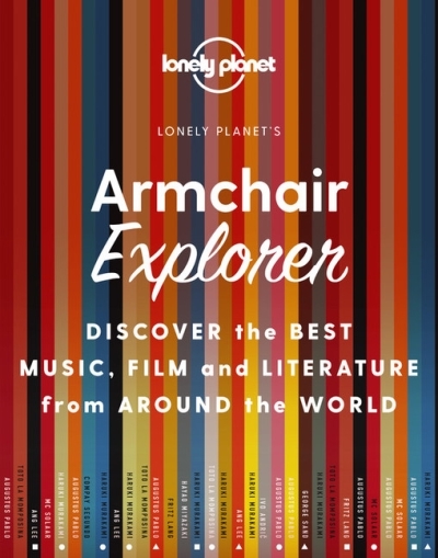 Lonely Planet Armchair Explorer 1st Ed. : Discover the Best Music, Film and Literature from Around the World | 