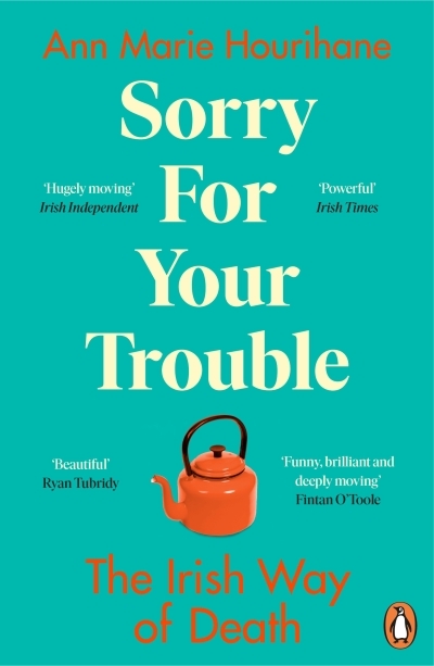 Sorry for Your Trouble : The Irish Way of Death | Hourihane, Ann Marie