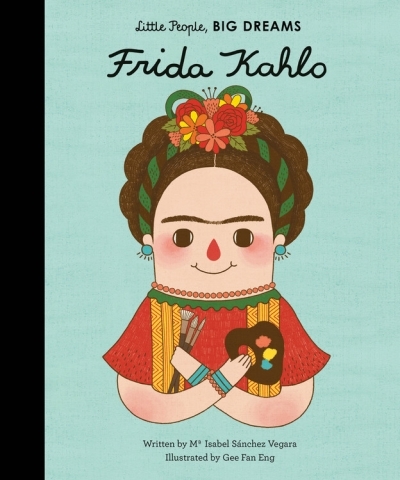 Little People, BIG DREAMS - Frida Kahlo | Sanchez Vegara, Maria Isabel