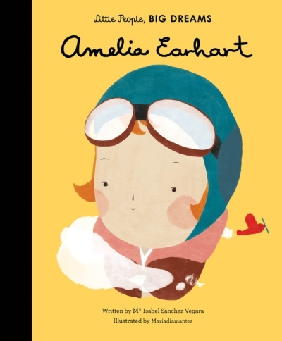 Little People, BIG DREAMS - Amelia Earhart | Sanchez Vegara, Maria Isabel