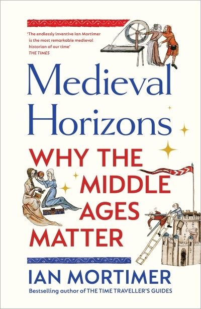 Medieval Horizons | Mortimer, Ian (Auteur)
