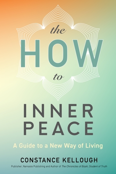The HOW to Inner Peace : A Guide to a New Way of Living | Kellough Constance