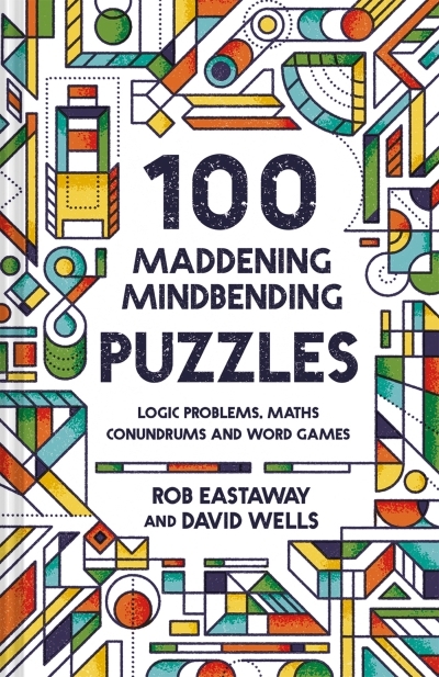 100 Maddening Mindbending Puzzles | Eastaway, Rob