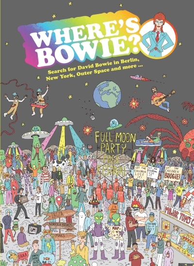 Where's Bowie? : Search for David Bowie in Berlin, New York, Outer Space and more ... | Gahan, Kev
