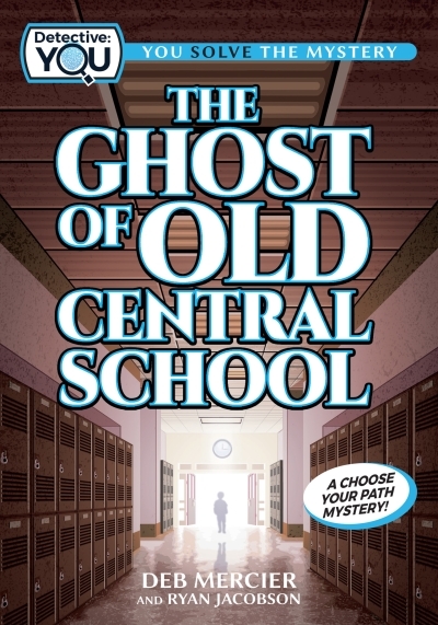 The Ghost of Old Central School : A Choose Your Path Mystery | Mercier, Deb