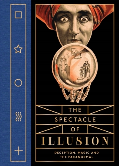 The Spectacle of Illusion : Deception, Magic and the Paranormal | 