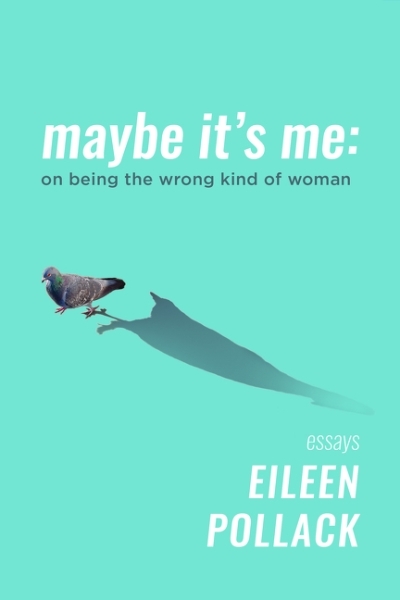 Maybe It’s Me : On Being the Wrong Kind of Woman | Pollack, Eileen