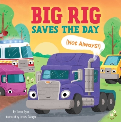 Big Rig Saves the Day (Not Always!) | Ryan, Tanner (Auteur) | Patrick, Corrigan (Illustrateur)