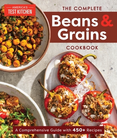 The Complete Beans and Grains Cookbook : A Comprehensive Guide with 450+ Recipes | 