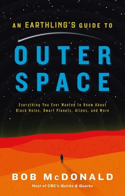 Earthling's Guide to Outer Space (An) : Everything You Ever Wanted to Know About Black Holes, Dwarf Planets, Aliens, and More | McDonald, Bob