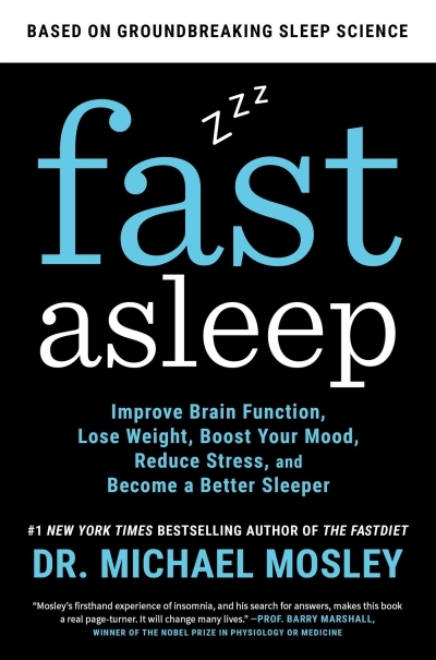 Fast Asleep : Improve Brain Function, Lose Weight, Boost Your Mood, Reduce Stress, and Become a Better Sleeper | Mosley, Dr Michael