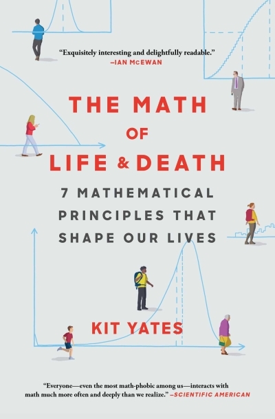 The Math of Life and Death : 7 Mathematical Principles That Shape Our Lives | Yates, Kit