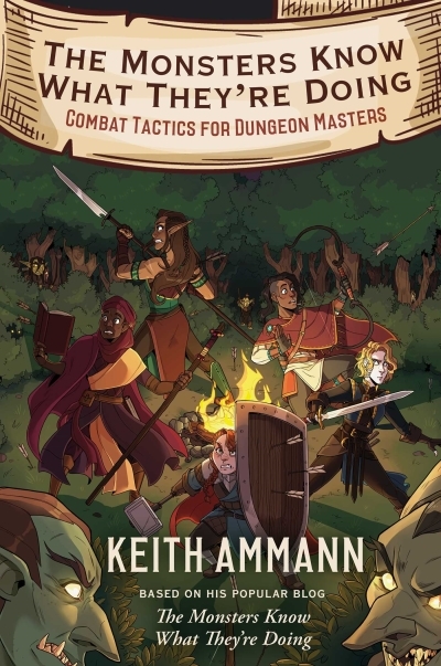 The Monsters Know What They're Doing : Combat Tactics for Dungeon Masters | Ammann, Keith