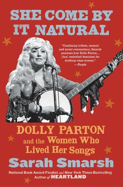 She Come By It Natural : Dolly Parton and the Women Who Lived Her Songs | Smarsh, Sarah