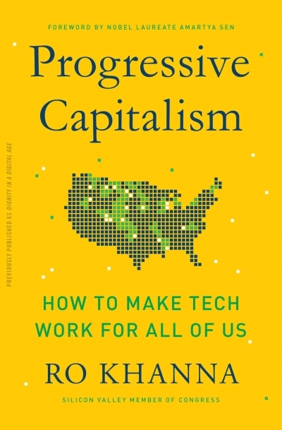 Progressive Capitalism : How to Make Tech Work for All of Us | Khanna, Ro (Auteur)