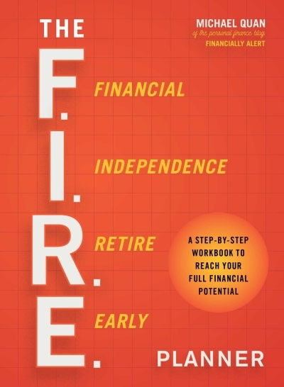 The F.I.R.E. Planner : A Step-by-Step Workbook to Reach Your Full Financial Potential | Quan, Michael