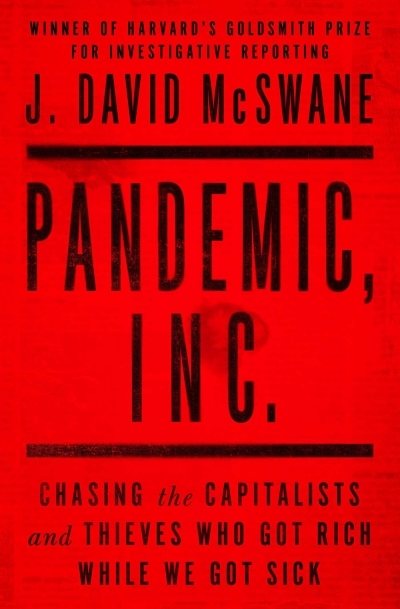 Pandemic, Inc. : Chasing the Capitalists and Thieves Who Got Rich While We Got Sick | McSwane, J. David (Auteur)