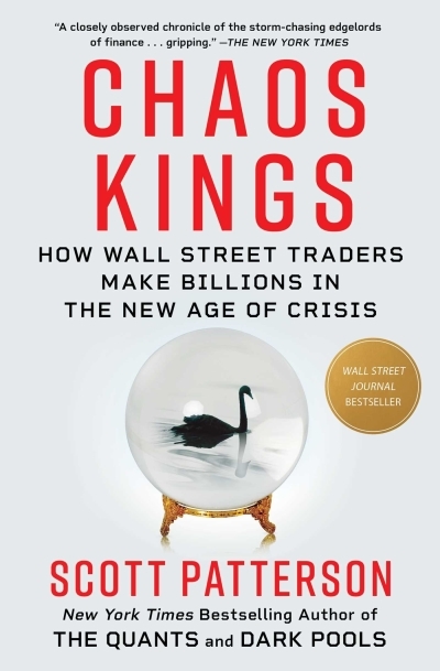 Chaos Kings : How Wall Street Traders Make Billions in the New Age of Crisis | Patterson, Scott (Auteur)