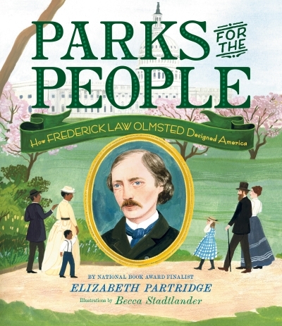 Parks for the People : How Frederick Law Olmsted Designed America | Partridge, Elizabeth