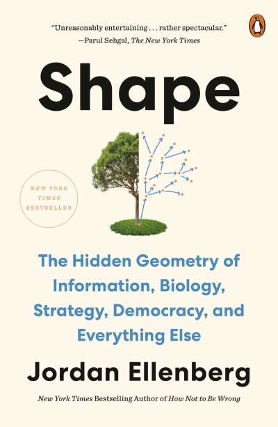Shape : The Hidden Geometry of Information, Biology, Strategy, Democracy, and Everything Else | Ellenberg, Jordan