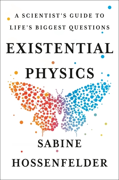 Existential Physics : A Scientist's Guide to Life's Biggest Questions | Hossenfelder, Sabine