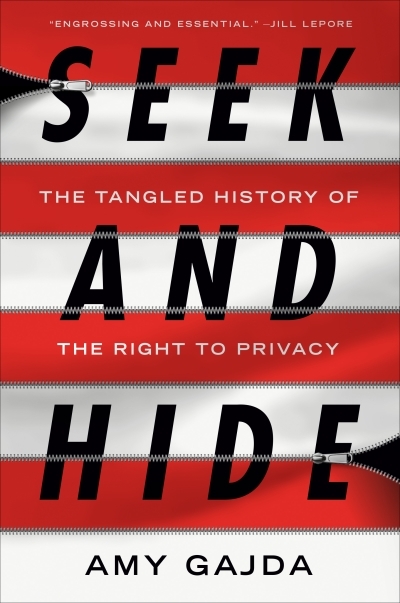 Seek and Hide : The Tangled History of the Right to Privacy | Gajda, Amy