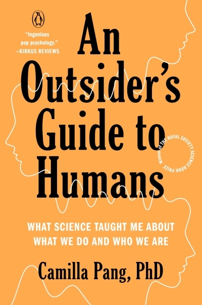 An Outsider's Guide to Humans : What Science Taught Me About What We Do and Who We Are | Pang, Camilla