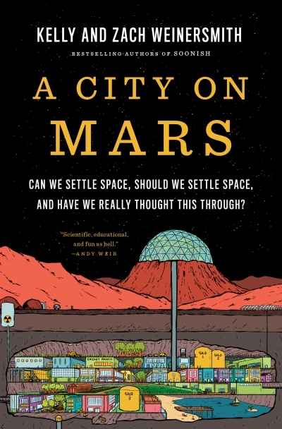 A City on Mars : Can we settle space, should we settle space, and have we really thought this through? | Weinersmith, Kelly (Auteur) | Weinersmith, Zach (Auteur)