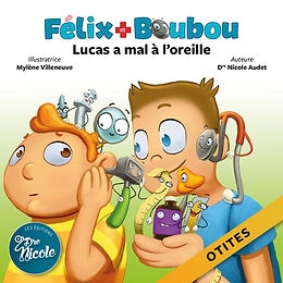 Félix et Boubou - Lucas a mal à l'oreille | Audet, Nicole