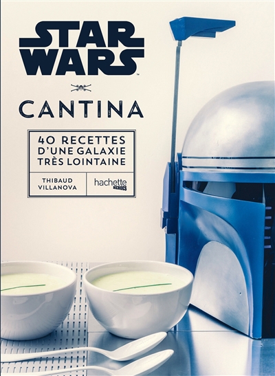 Star Wars cantina : 40 recettes d'une galaxie très lointaine | Villanova, Thibaud