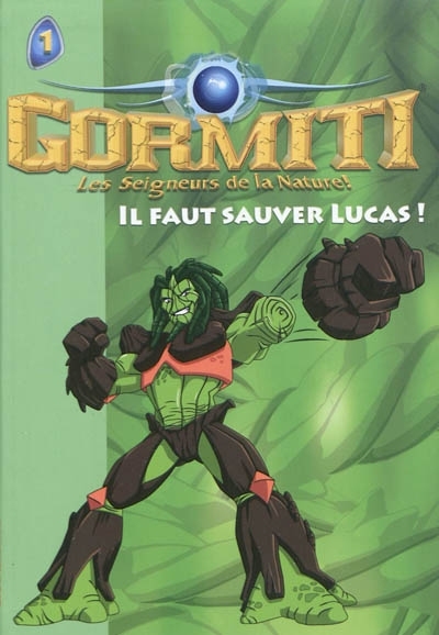Gormiti : les Seigneurs de la Nature T.01 - Il faut sauver Lucas ! | Mullenheim, Sophie de