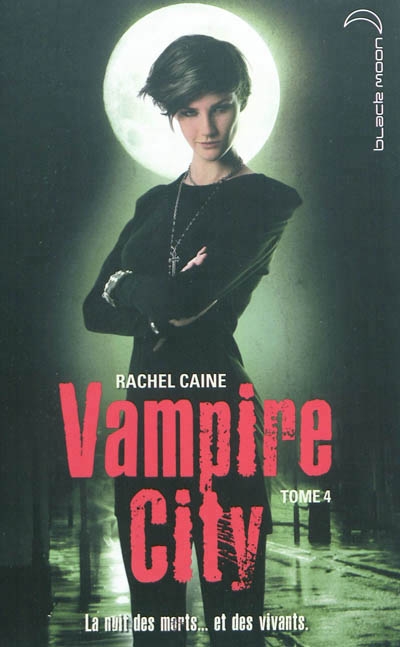 Vampire city T.04 - La nuit des morts et des vivants  | Caine, Rachel