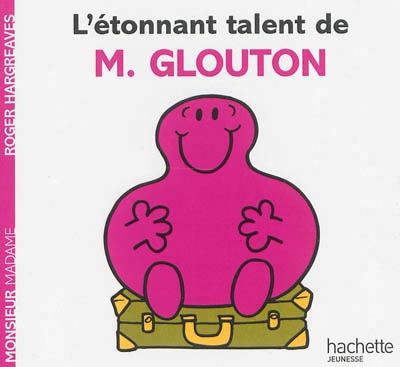 Monsieur Madame - L'étonnant talent de M. Glouton | Hargreaves, Roger
