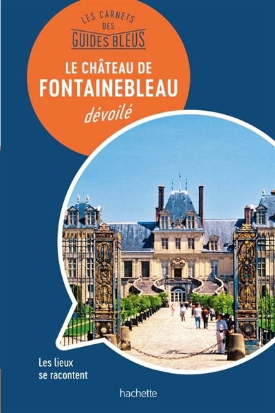 château de Fontainebleau dévoilé (Le) | Bathendier, Serge